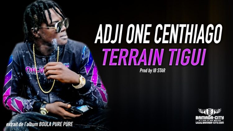 ADJI ONE CENTHIAGO - TERRAIN TIGUI (Son Officiel)