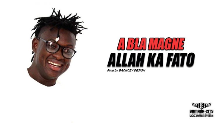 ALLAH KA FATO - A BLA MAGNE - Prod by BACKOZY DESIGN