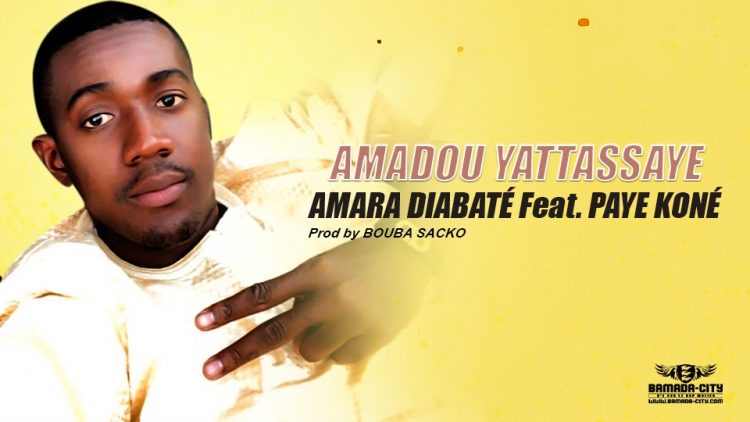 AMARA DIABATÉ Feat. PAYE KONÉ - AMADOU YATTASSAYE - Prod by BOUBA SACKO