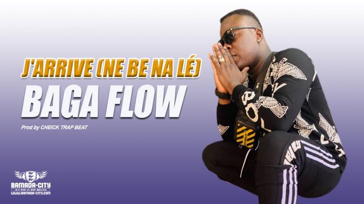 BAGA FLOW - J'ARRIVE (NE BE NA LÉ) Prod by CHEICK TRAP BEAT