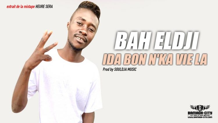 BAH ELDJI - IDA BON N'KA VIE LA extrait de la mixtape HEURE SERA - Prod by SOULDJA MUSIC