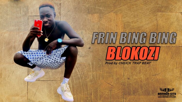 BLOKOZI - FRIN BING BING - Prod by CHEICK TRAP BEAT