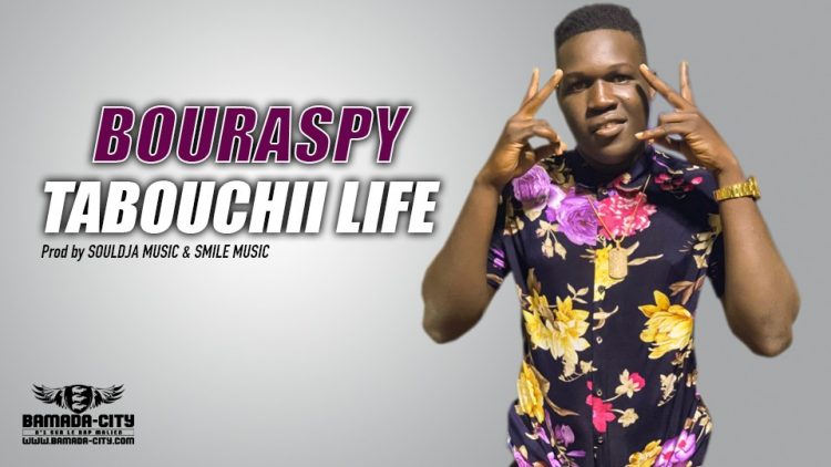 BOURASPY - TABOUCHII LIFE - Prod by SOULDJA MUSIC & SMILE MUSIC