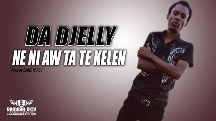 DA DJELLY - NE NI AW TA TE KELEN Prod by DJINÈ PAPOU