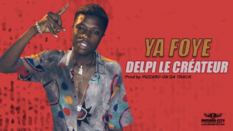 DELPI LE CRÉATEUR - YA FOYE - Prod by PIZZARO ON DA TRACK