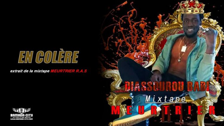 DIASSOUROU BABI - EN COLÈRE extrait de la mixtape MEURTRIER R.A.S