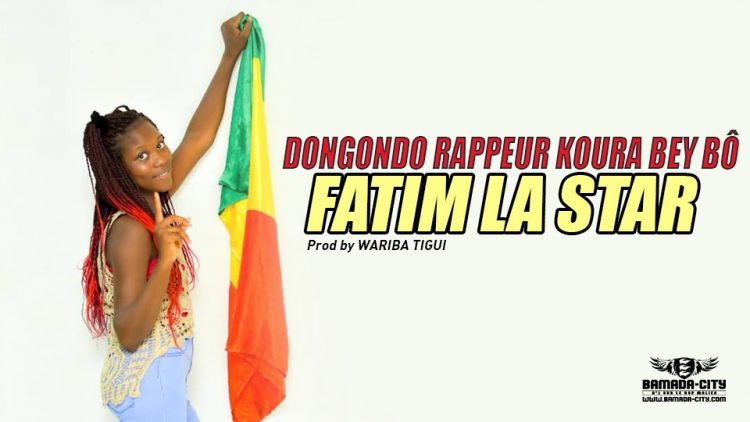 FATIM LA STAR - DONGONDO RAPPEUR KOURA BEY BÔ - Prod by WARIBA TIGUI