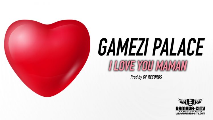 GAMEZI PALACE - I LOVE YOU MAMAN Prod by GP RECORDS