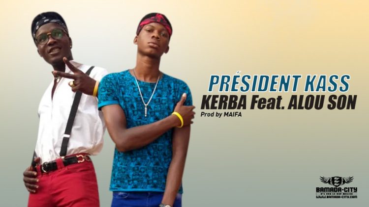 KERBA Feat. ALOU SON - PRÉSIDENT KASS - Prod by MAIFA
