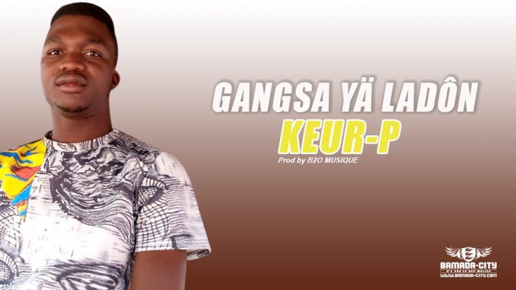 KEUR-P - GANGSA YÄ LADÔN Prod by B2O MUSIQUE