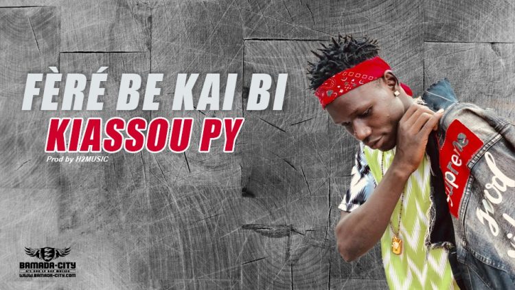 KIASSOU PY - FÈRÉ BE KAI BI Prod by H2MUSIC