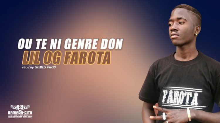 LIL OG FAROTA - OUTE NI GENRE DON Prod by GOMES PROD