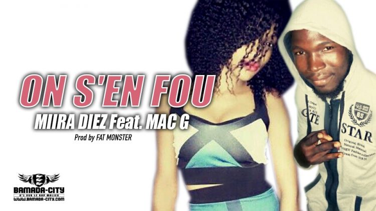 MIIRA DIEZ Feat. MAC G - ON S'EN FOU Prod by FAT MONSTER