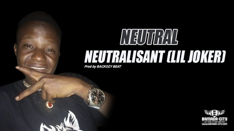 NEUTRALISANT (LIL JOKER) - NEUTRAL - Prod by BACKOZY BEAT