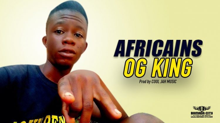 OG KING - AFRICAINS - Prod by COOL JAH MUSIC