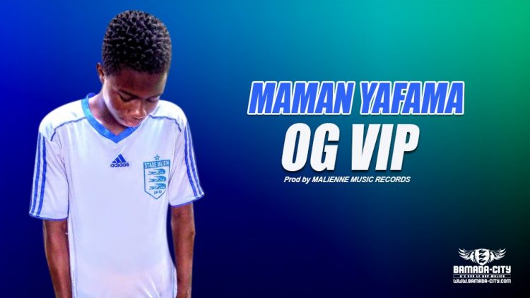 OG VIP - MAMAN YAFAMA - Prod by MALIENNE MUSIC RECORDS