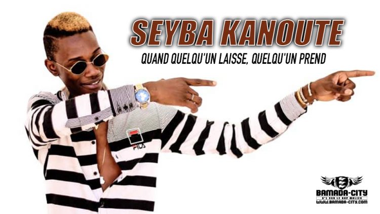 SEYBA KANOUTE - QUAND QUELQU'UN LAISSE, QUELQU'UN PREND - Prod by LIL VISKO