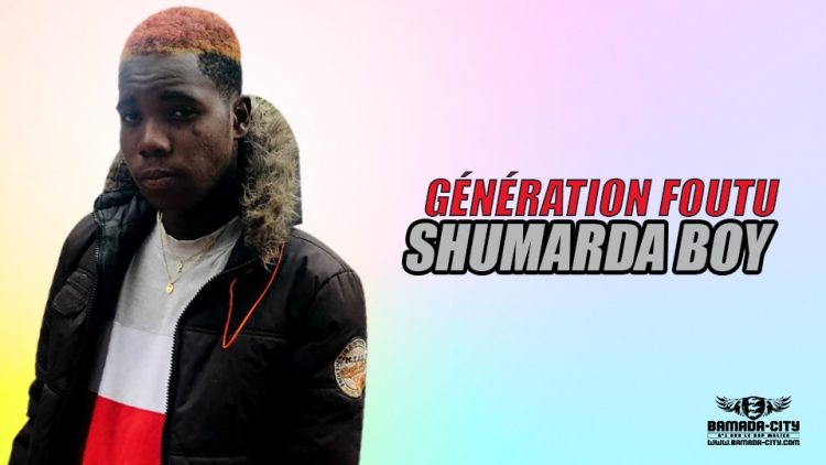 SHUMARDA BOY - GÉNÉRATION FOUTU