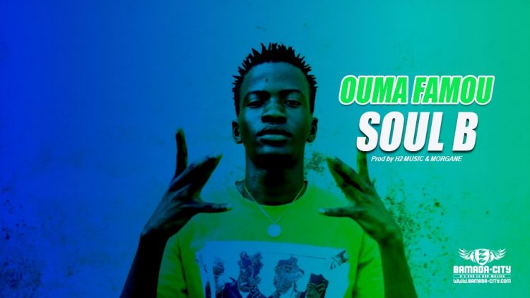 SOUL B - OUMA FAMOU Prod by H2 MUSIC & MORGANE