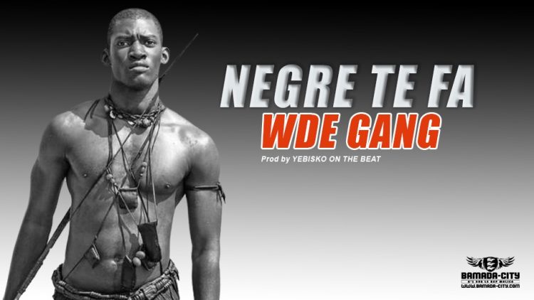 WDE GANG - NEGRE TE FA Prod by YEBISKO ON THE BEAT