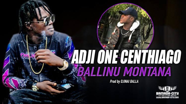 ADJI ONE CENTHIAGO - BALLINU MONTANA - Prod by DJINAI BALLA