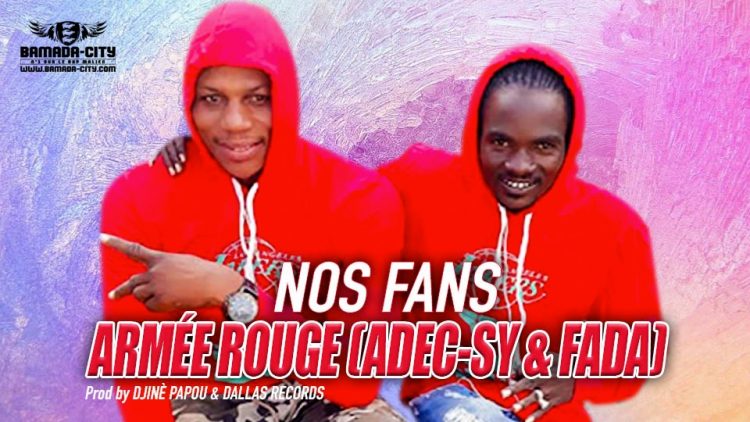 ARMÉE ROUGE (ADEC-SY & FADA) - NOS FANS - Prod by DJINÈ PAPOU & DALLAS RECORDS