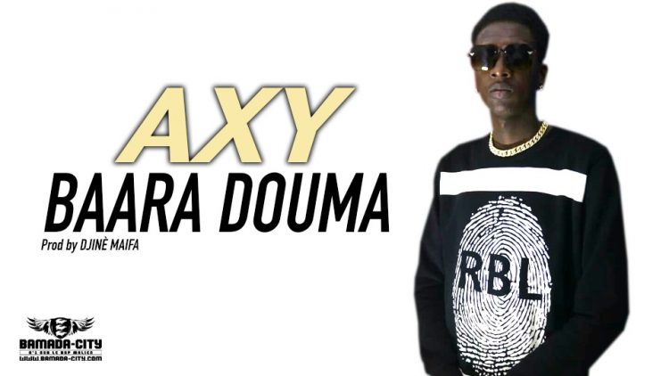 AXY - BAARA DOUMA - Prod by DJINÈ MAIFA