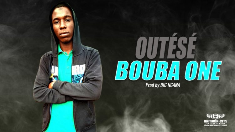 BOUBA ONE - OUTÉSÉ - Prod by BIG NGANA