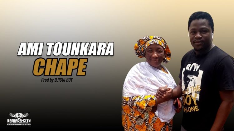 CHAPE - AMI TOUNKARA - Prod by DJIGUI BOY