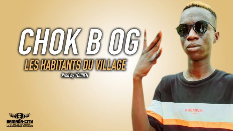 CHOK B OG - LES HABITANTS DU VILLAGE - Prod by YOUDEN