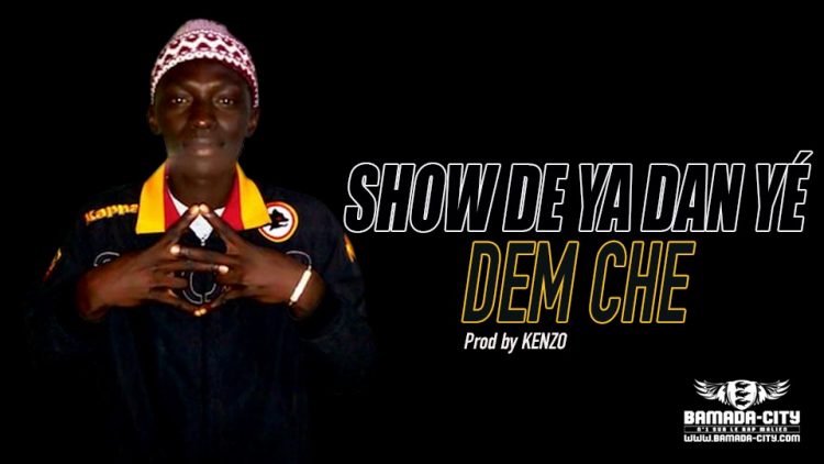 DEM CHE - SHOW DE YA DAN YÉ - Prod by KENZO