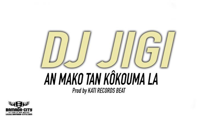 DJ JIGI - AN MAKO TAN KÔKOUMA LA - Prod by KATI RECORDS BEAT