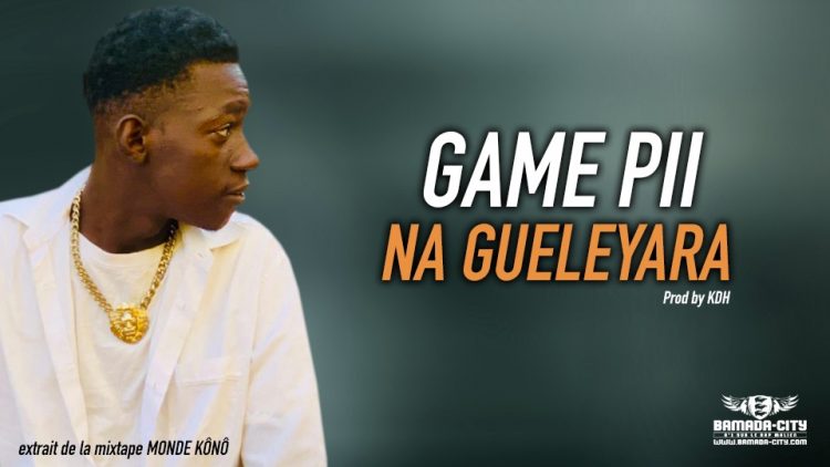 GAME PII - NA GUELEYARA extrait de la mixtape MONDE KÔNÔ - Prod by KDH