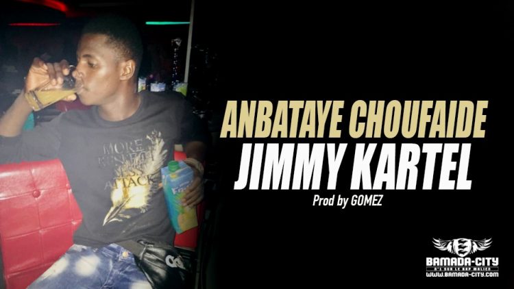 JIMMY KARTEL - ANBATAYE CHOUFAIDE Prod by GOMEZ