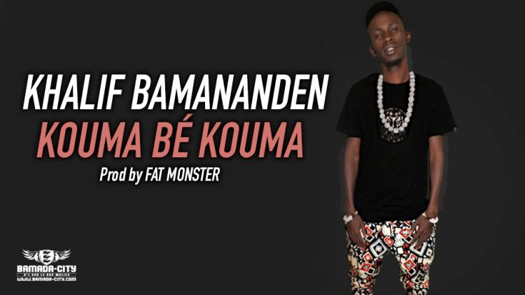 KHALIF BAMANANDEN - KOUMA BÉ KOUMA Prod by FAT MONSTER