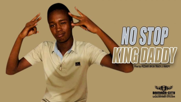 KING DADDY- NO STOP - Prod by PIZZARO ON DA TRACK & FANSPY