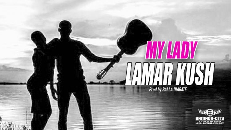 LAMAR KUSH - MY LADY - Prod by BALLA DIABATE