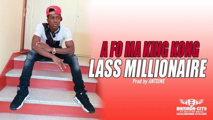 LASS MILLIONAIRE - A FO MA KING KONG - Prod by ANTOINE