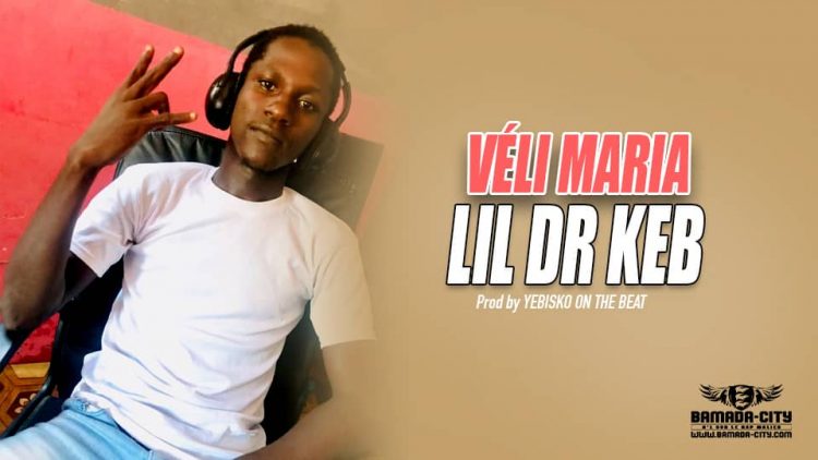 LIL DR KEB - VÉLI MARIA - Prod by YEBISKO ON THE BEAT