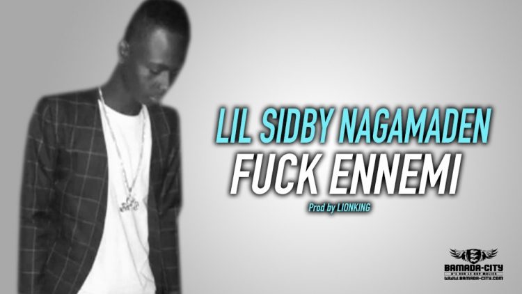 LIL SIDBY NAGAMADEN - FUCK ENNEMI - Prod by LIONKING