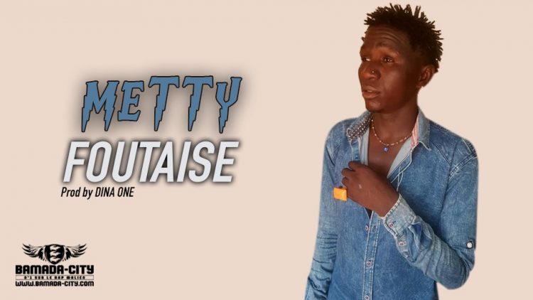 METTY - FOUTAISE - Prod by DINA ONE