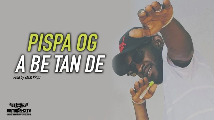 PISPA OG - A BE TAN DE - Prod by ZACK PROD