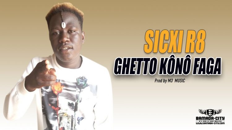 SICXI R8 - GHETTO KÔNÔ FAGA - Prod by M3 MUSIC