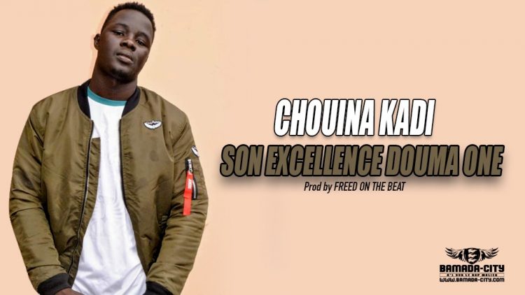 SON EXCELLENCE DOUMA ONE - CHOUINA KADI - Prod by FREED ON THE BEAT