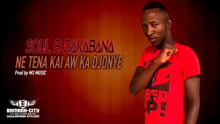 SOUL B DAKABANA - NE TENA KAI AW KA DJONYÉ - Prod by M3 MUSIC