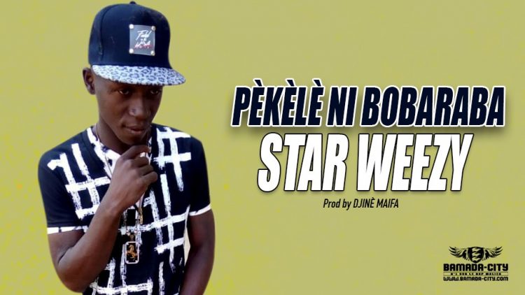 STAR WEEZY - PÈKÈLÈ NI BOBARABA - Prod by DJINÈ MAIFA