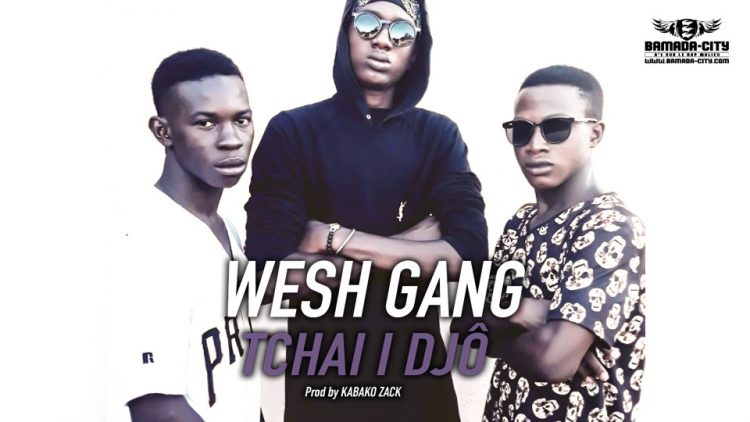 WESH GANG - TCHAI I DJÔ - Prod by KABAKO ZACK