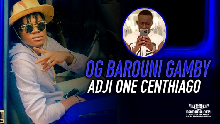 ADJI ONE CENTHIAGO - OG BAROUNI GAMBY - Prod by KALI LE MAITRE