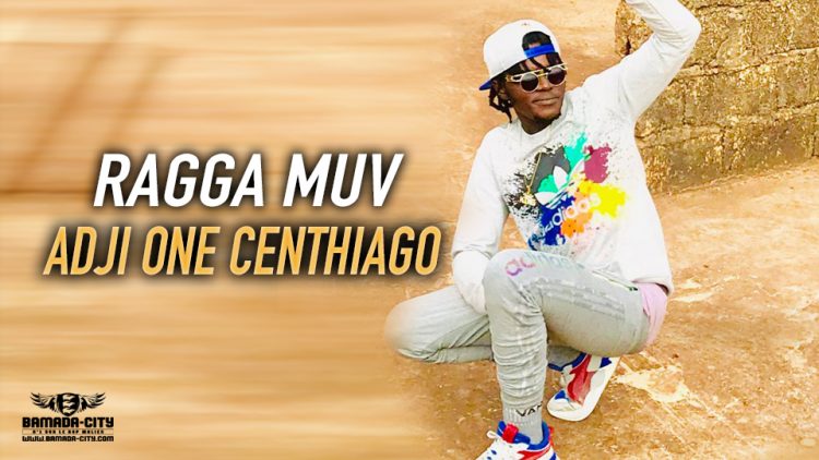 ADJI ONE CENTHIAGO. - RAGGA MUV - Prod by BIG BOSS MUSIC