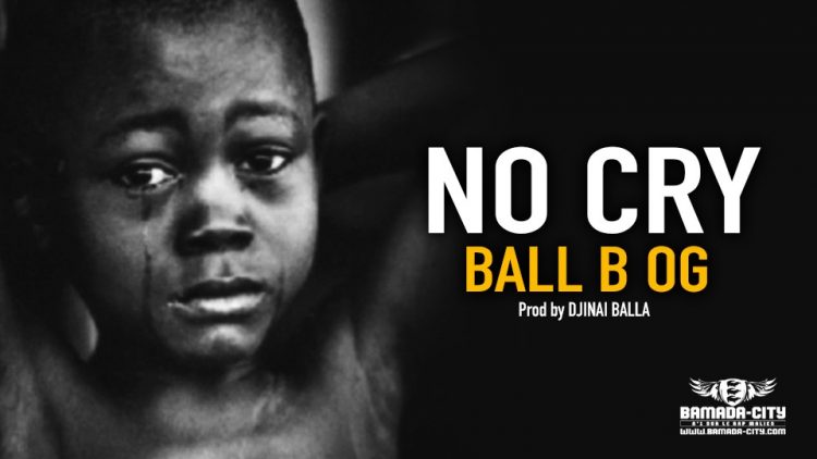 BALL B OG - NO CRY Prod by DJINAI BALLA